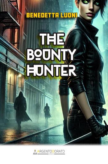 The bounty hunter - Benedetta Luoni - Libro Argentodorato Editore 2025 | Libraccio.it
