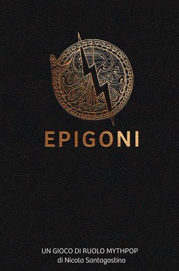 Epigoni. Un gioco di ruolo mythpop - Nicola Santagostino - Libro Nessundove 2022 | Libraccio.it