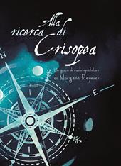 Alla ricerca di Crisopea. Un gioco di ruolo epistolare. Con mappa pieghevole del Mondo Tutt'Intorno