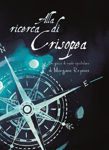 Alla ricerca di Crisopea. Un gioco di ruolo epistolare. Con mappa pieghevole del Mondo Tutt'Intorno - Morgane Reynier - Libro Nessundove 2020 | Libraccio.it
