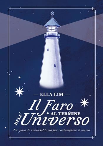 Il faro al termine dell’universo. Un gioco di ruolo solitario per contemplare il cosmo - Ella Lim - Libro Nessundove 2026 | Libraccio.it