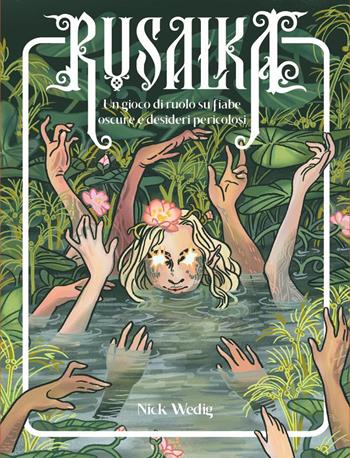 Rusalka. Un gioco di ruolo su fiabe oscure e desideri pericolosi - Nick Wedig - Libro Nessundove 2026 | Libraccio.it