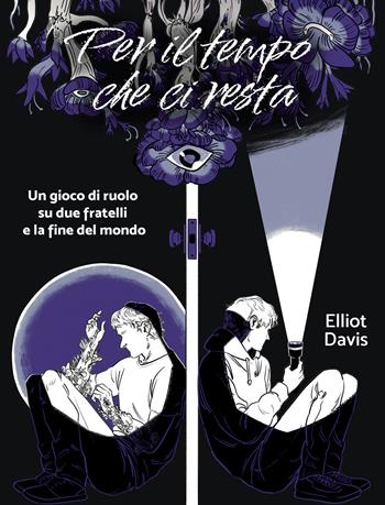 Per il tempo che ci resta. Un gioco di ruolo su due fratelli e la fine del mondo - Elliot Davis - Libro Nessundove 2026 | Libraccio.it