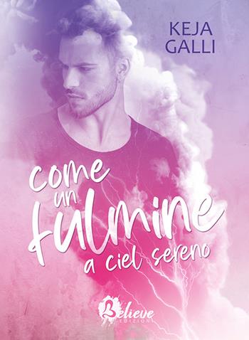 Come un fulmine a ciel sereno - Keja Galli - Libro Believe Edizioni 2022 | Libraccio.it