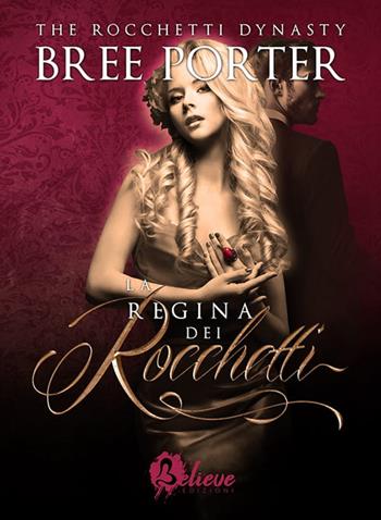 La regina dei Rocchetti. Rocchetti dynasty. Vol. 3 - Bree Porter - Libro Believe Edizioni 2022 | Libraccio.it
