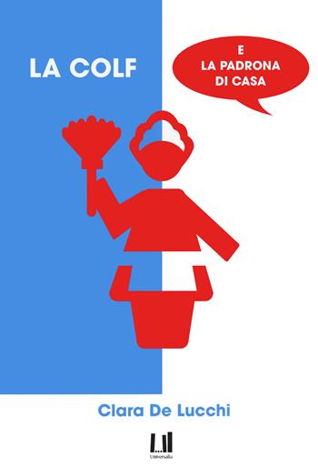 La colf e la padrona di casa - Clara De Lucchi - Libro Universalia 2020 | Libraccio.it