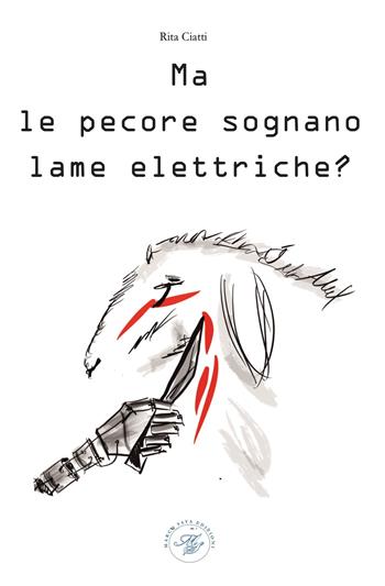 Ma le pecore sognano lame elettriche? Saggio animalista - Rita Ciatti - Libro Marco Saya 2021 | Libraccio.it