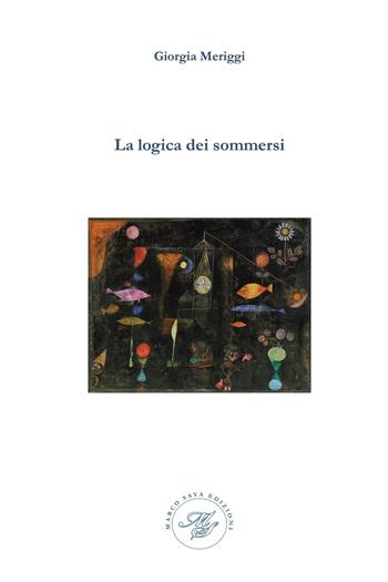 La logica dei sommersi - Giorgia Meriggi - Libro Marco Saya 2021 | Libraccio.it