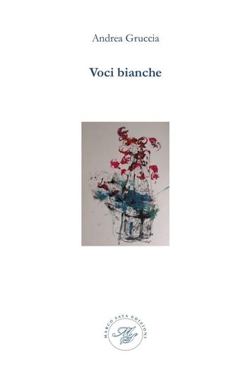 Voci bianche - Andrea Gruccia - Libro Marco Saya 2021 | Libraccio.it