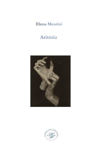 Aritmia. Raccolta poetica - Elena Mearini - Libro Marco Saya 2021 | Libraccio.it