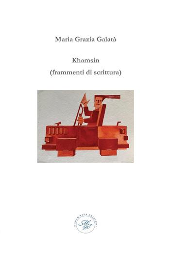 Khamsin ( frammenti di scrittura) - Maria Grazia Galatà - Libro Marco Saya 2021 | Libraccio.it