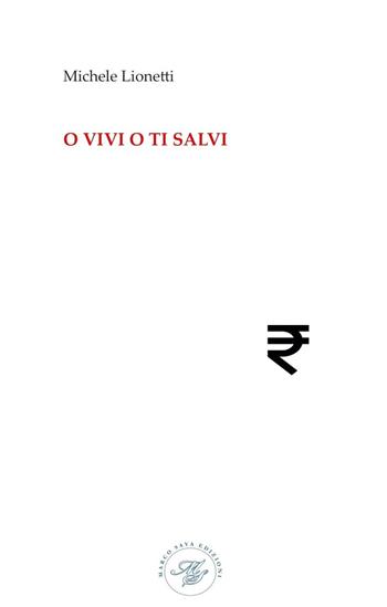 O vivi o ti salvi - Michele Lionetti - Libro Marco Saya 2022 | Libraccio.it