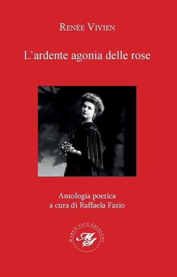L'ardente agonia delle rose - Renée Vivien - Libro Marco Saya 2023 | Libraccio.it
