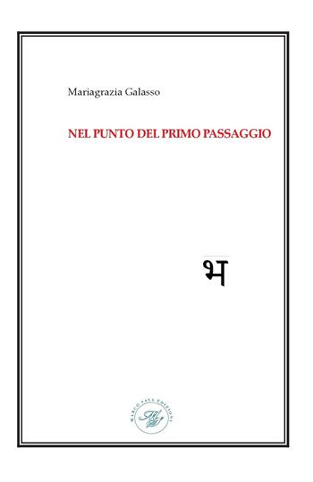 Nel punto del primo passaggio - Mariagrazia Galasso - Libro Marco Saya 2023, Sottotraccia | Libraccio.it