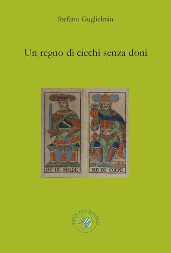 Un regno di ciechi senza doni - Stefano Guglielmin - Libro Marco Saya 2023 | Libraccio.it