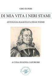 Ciro di pers. Di mia vita i neri stami. Antologia ragionata delle poesie