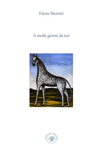 A molti giorni da ieri - Elena Mearini - Libro Marco Saya 2024 | Libraccio.it