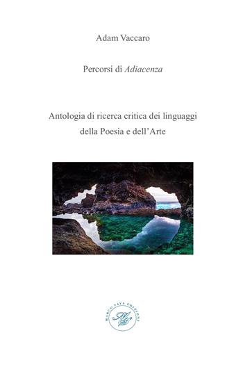 Percorsi di adiacenza. Antologia di ricerca critica dei linguaggi della poesia e dell'arte - Adam Vaccaro - Libro Marco Saya 2025 | Libraccio.it