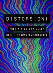 Distorsioni. Poesia italiana queer dell’ultracontemporaneità