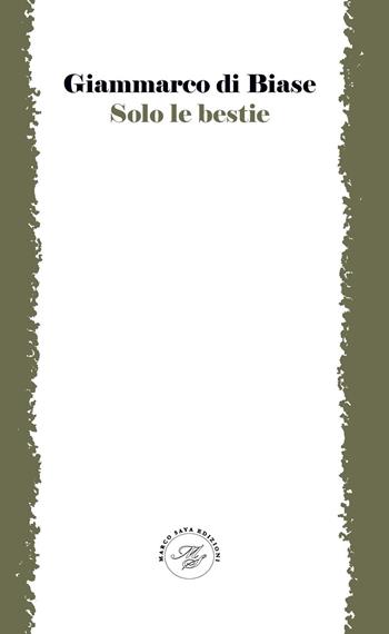 Solo le bestie - Giammarco Di Biase - Libro Marco Saya 2025 | Libraccio.it