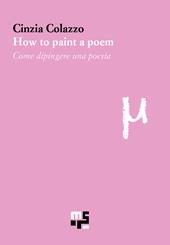How to paint a poem-Come dipingere una poesia. Ediz. bilingue