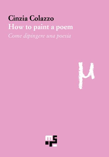 How to paint a poem-Come dipingere una poesia. Ediz. bilingue - Cinzia Colazzo - Libro Marco Saya 2026 | Libraccio.it
