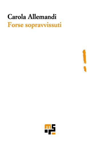 Forse sopravvissuti - Carola Allemandi - Libro Marco Saya 2026 | Libraccio.it