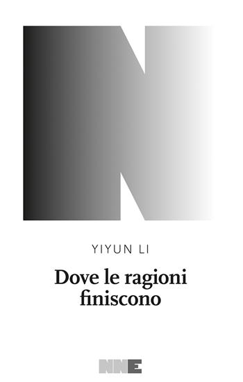 Dove le ragioni finiscono - Li Yiyun - Libro NN Editore 2021 | Libraccio.it