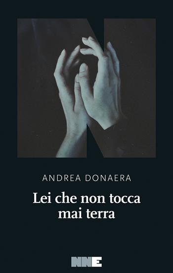 Lei che non tocca mai terra - Andrea Donaera - Libro NN Editore 2021 | Libraccio.it