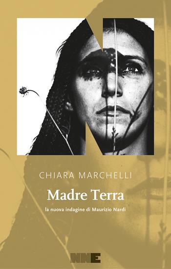 Madre Terra. La nuova indagine di Maurizio Nardi - Chiara Marchelli - Libro NN Editore 2022 | Libraccio.it