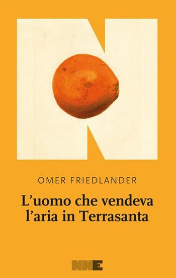 L'uomo che vendeva l'aria in Terrasanta - Omer Friedlander - Libro NN Editore 2023, La stagione | Libraccio.it