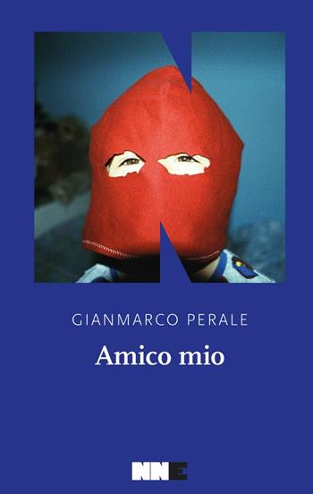 Amico mio - Gianmarco Perale - Libro NN Editore 2023, La stagione | Libraccio.it