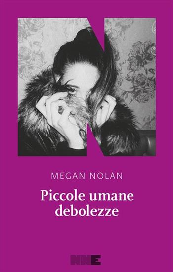 Piccole umane debolezze - Megan Nolan - Libro NN Editore 2023, La stagione | Libraccio.it
