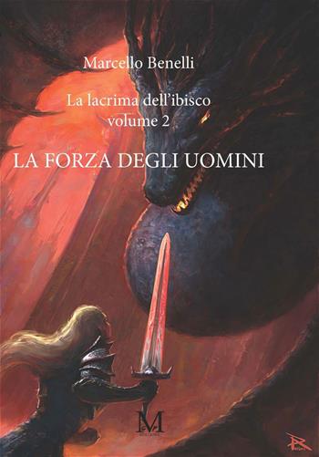 La forza degli uomini. La lacrima dell'ibisco. Vol. 2 - Marcello Benelli - Libro GPM 2020 | Libraccio.it