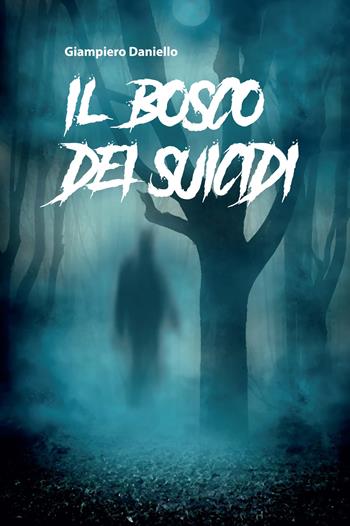 Il bosco dei suicidi - Giampiero Daniello - Libro GPM 2020 | Libraccio.it