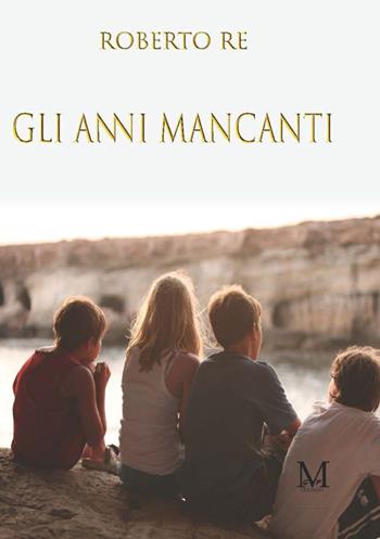 Gli anni mancanti - Roberto Re - Libro GPM 2021 | Libraccio.it