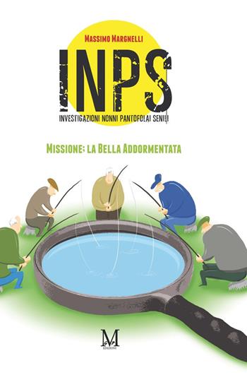 INPS. Investigazioni Nonni Pantofolai Senili. Missione: la Bella Addormentata - Massimo Margnelli - Libro GPM 2021 | Libraccio.it
