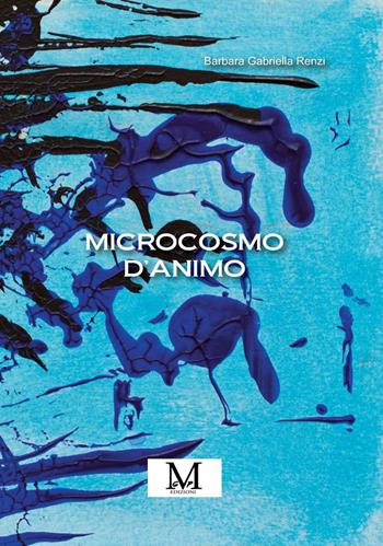 Microcosmo d'animo - Barbara Gabriella Renzi - Libro GPM 2021 | Libraccio.it