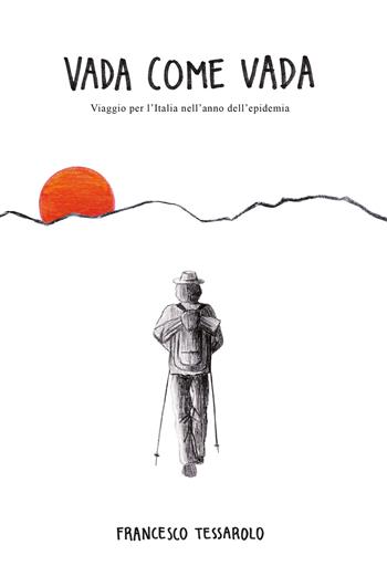 Vada come vada. Viaggio per l’Italia nell’anno dell’epidemia - Francesco Tessarolo - Libro GPM 2021, Spazio autori | Libraccio.it