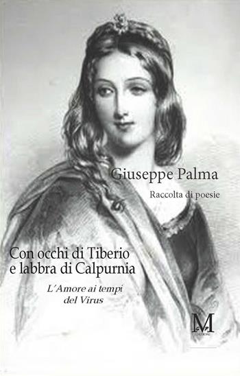 Con occhi di Tiberio e labbra di Calpurnia. L'amore ai tempi del virus - Giuseppe Palma - Libro GPM 2021 | Libraccio.it