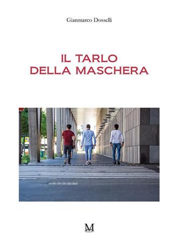 Il tarlo della maschera - Gianmarco Dosselli - Libro GPM 2022 | Libraccio.it
