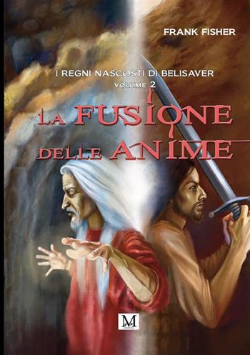 La fusione delle anime. I regni nascosti di Belisaver. Vol. 2 - Frank Fisher - Libro GPM 2022 | Libraccio.it