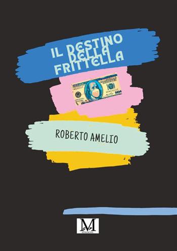 Il destino della frittella - Roberto Amelio - Libro GPM 2022 | Libraccio.it