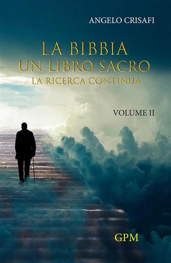 La Bibbia un libro sacro. Vol. 2: La ricerca continua - Angelo Crisafi - Libro GPM 2022 | Libraccio.it
