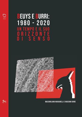 Beuys e Burri: 1980-2020. Un tempo e il suo orizzonte di senso - Massimiliano Marianelli, Massimo Donà - Libro pièdimosca 2021 | Libraccio.it