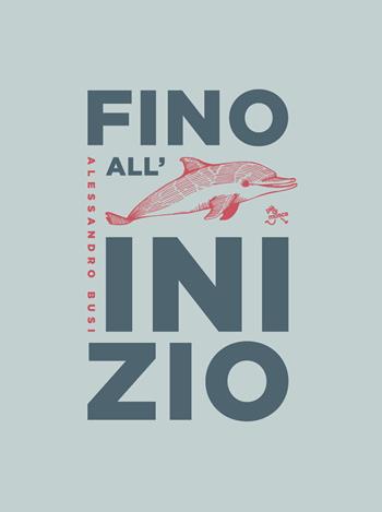 Fino all'inizio - Alessandro Busi - Libro pièdimosca 2021, Ossa | Libraccio.it