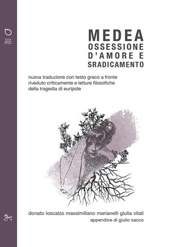 Medea. Ossessione d'amore e sradicamento. Nuova traduzione con testo greco a fronte riveduto criticamente e letture filosofiche della tragedia di Euripide - Loscalzo, Marianelli, Vitali - Libro pièdimosca 2021, Semi Athena | Libraccio.it
