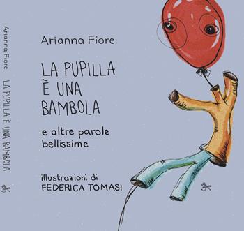 La pupilla è una bambola e altre parole bellissime - Arianna Fiore - Libro pièdimosca 2023, Strappi | Libraccio.it