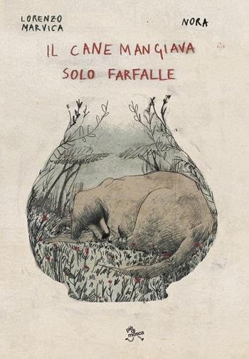 Il cane mangiava solo farfalle - Lorenzo Marvica - Libro pièdimosca 2023 | Libraccio.it