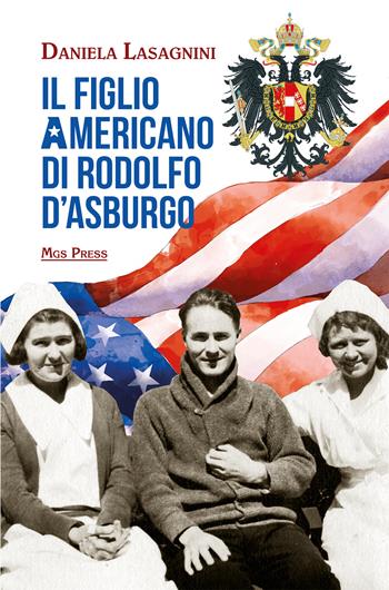 Il figlio americano di Rodolfo d'Asburgo - Daniela Lasagnini - Libro Mgs Press 2021, Asburgo | Libraccio.it